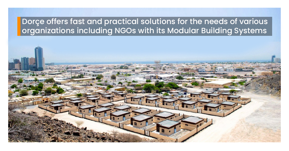 Dorçe offers fast and practical solutions for the needs of various organizations including NGOs with its Modular Building Systems