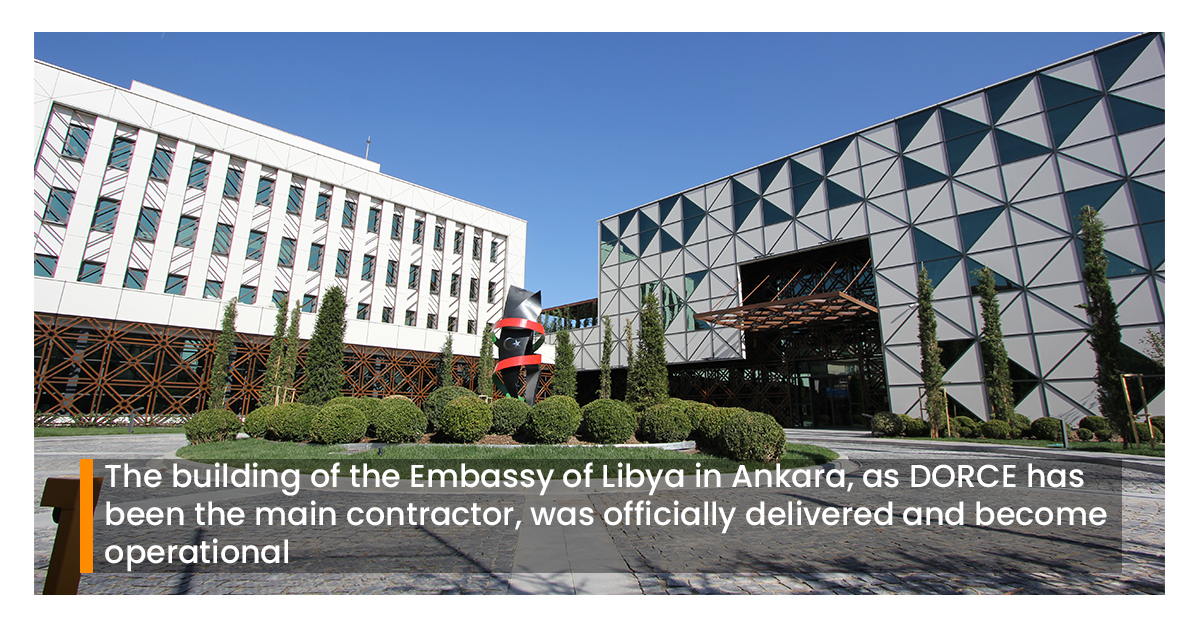 The building of the Embassy of Libya in Ankara, as DORCE has been the main contractor, was officially delivered and become operational