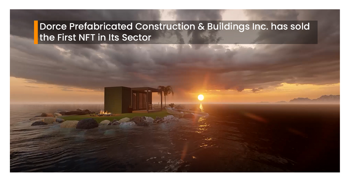 Dorce Prefabricated Construction & Buildings Inc. has sold the First NFT in Its Sector